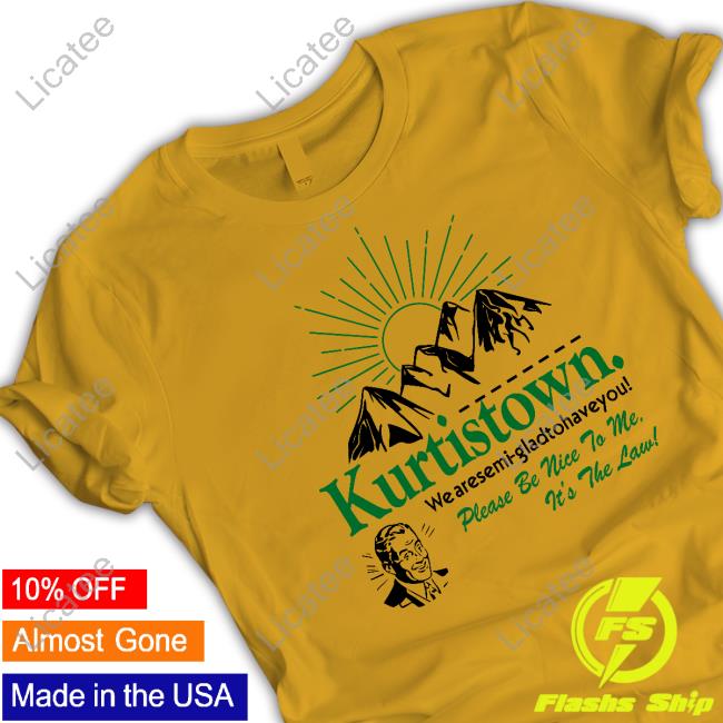Kurtistown We Are Semi-Glad To Have You Tee